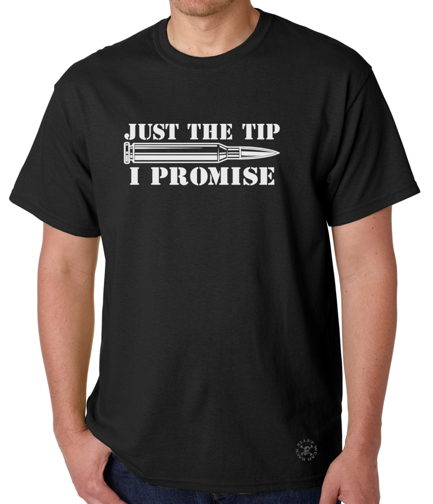 Just The Tip I Promise T Shirt ~ 2nd Amendment Tee ~ Gun Rights Bullet Ar15 Ebay